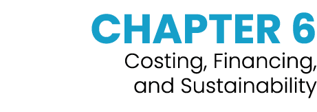 CHAPTER 6 Costing, Financing, and Sustainability 